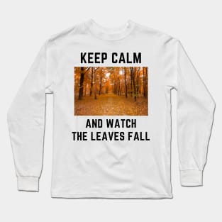 Keep calm and watch the leaves fall Long Sleeve T-Shirt